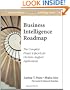 Business Intelligence Roadmap: The Complete Project Lifecycle for Decision-Support Applications