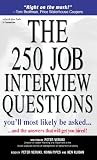 The 250 Job Interview Questions You'll Most Likely Be Asked... And the Answers That Will Get You Hired!