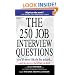 The 250 Job Interview Questions You'll Most Likely Be Asked... And the Answers That Will Get You Hired!