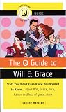 Books : The Q Guide to Will and Grace: Stuff You Didn't Even Know You Wanted to Know...about Will, Grace, Jack, Karen, and lots of guest stars (Pop Culture Out There Guides)