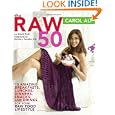 The Raw 50: 10 Amazing Breakfasts, Lunches, Dinners, Snacks, and... by Carol Alt and David Roth