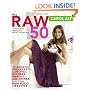 The Raw 50: 10 Amazing Breakfasts, Lunches, Dinners, Snacks, and Drinks for Your Raw Food Lifestyle