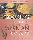 Cooking the Mexican Way: Revised and Expanded to Include New Low-Fat and Vegetarian Recipes (Easy Menu Ethnic Cookbooks)