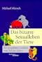 Das bizarre Sexualleben der Tiere. Ein popul�res Lexikon von Aal bis Zebra