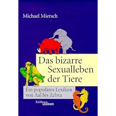 Das bizarre Sexualleben der Tiere. Ein popul�res Lexikon von Aal bis Zebra