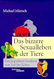Das bizarre Sexualleben der Tiere. Ein popul�res Lexikon von Aal bis Zebra