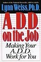 A.D.D. on the Job: Making Your A.D.D. Work for You