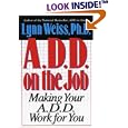 A.D.D. on the Job: Making Your A.D.D. Work for You