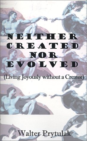 Neither Created Nor Evolved: Living Joyously Without a Creator under The Books Store