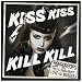 Kiss Kiss Kill Kill