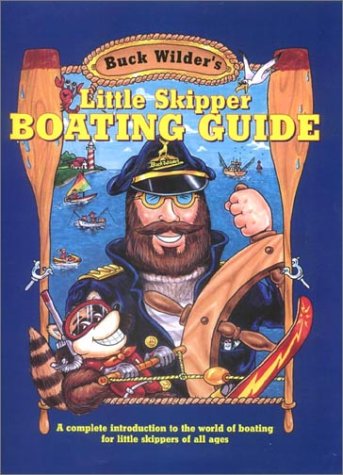Buck Wilder's Little Skipper Boating Guide: A Complete Introduction to the World of Boating for Little Skippers of All Ages