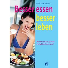 Besser essen - besser leben. Wie Essen Sie gesund und glücklich macht (Gebundene Ausgabe)