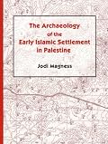 The Archaeology of the Early Islamic Settlement in Palestine