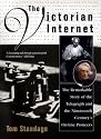 The Victorian Internet: The Remarkable Story of the Telegraph and the Nineteenth Century's On-line Pioneers