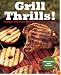 Grill Thrills!: Recipes and Inspiration for Creative Grilling