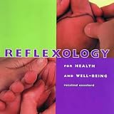 Reflexology for Health and Well-being: A Step-by-step Guide to Relieving, Relaxing and Enhancing the Mind and Body (Health & Well-being)