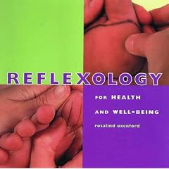 Reflexology for Health and Well-being: A Step-by-step Guide to Relieving, Relaxing and Enhancing the Mind and Body (Health & Well-being)