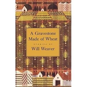 A Gravestone Made of Wheat (Greywolf Short Fiction Series) Will Weaver