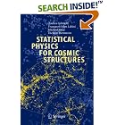 Click here to buy Statistical Physics for Cosmic Structures (Lecture Notes in Physics) by  A. Gabrielli, F. Sylos Labini, M. Joyce, and L. Pietronero.