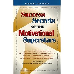 Success Secrets of the Motivational Superstars: America's Greatest Speakers Reveal Their Secrets