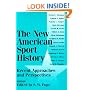 The New American Sport History: Recent Approaches and Perspectives (Sport and Society)