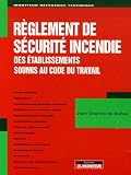Règlement de sécurité incendie des établissements soumis au code du travail