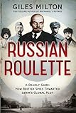 Russian roulette : a deadly game : how British spies thwarted Lenin's global plot