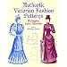 Authentic Victorian Fashion Patterns: A Complete Lady's Wardrobe