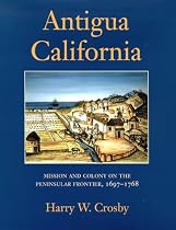 Antigua California: Mission and Colony on the Peninsular Frontier, 1697-1768 (University of Arizona Southwest Center Book)