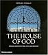 The House of God: Church Architecture, Style and History