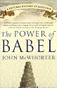 The Power of Babel: A Natural History of Language