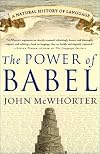 The Power of Babel : A Natural History of Language