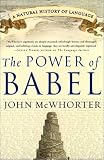 The Power of Babel : A Natural History of Language