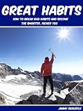 Great Habits: How To Break Bad Habits And Become The Smarter, Richer You