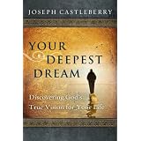 Your Deepest Dream: Discovering God's True Vision for Your Life (Experience the Life)