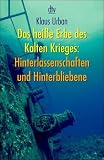 Das heiße Erbe des Kalten Krieges: Hinterlassenschaften und Hinterbliebene.