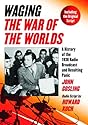 Waging The War of the Worlds: A History of the 1938 Radio Broadcast and Resulting Panic, Including the Original Script