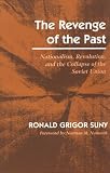 The Revenge of the Past: Nationalism, Revolution, and the Collapse of the Soviet Union