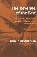 The Revenge of the Past: Nationalism, Revolution, and the Collapse of the Soviet Union