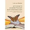 Erinnern, Wiederholen, Durcharbeiten: Die eigene Lebensgeschichte kreativ schreiben