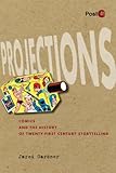 Projections : comics and the history of twenty-first-century storytelling