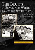 The Bruins in Black and White: 1966 to the 21st Century  (MA)  (Images  of  Sports)