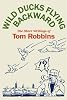 Wild Ducks Flying Backward: The Short Writings of Tom Robbins