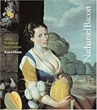 Nathaniel Bacon : artist, gentleman and gardener