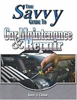 Savvy Guide to Car Maintenance And Repair (Savvy Guide)