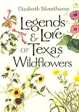 Legends & Lore of Texas Wildflowers (Louise Lindsey Merrick Natural Environment Series) by Elizabeth Silverthorne