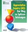 Appreciative Inquiry (AI): Der Weg zu Spitzenleistungen