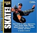 Skate!: Your Guide to Blading, Aggressive, Vert, Street, Roller Hockey and More (Extreme Sports)