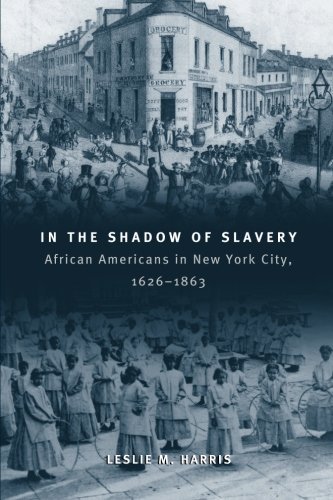 In the Shadow of Slavery: African Americans in New York City, 1626-1863 (Historical Studies of Urban America)