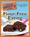 Complete Idiot's Guide To Flour-Free Eating: Dicover How Delicious - And Healthful - Flour-Free Eating Can Be (Complete Idiot's Guides (Lifestyle Paperback))